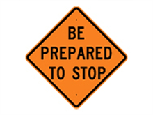 Picture of Be Prepared To Stop Sign (W3-4*27)